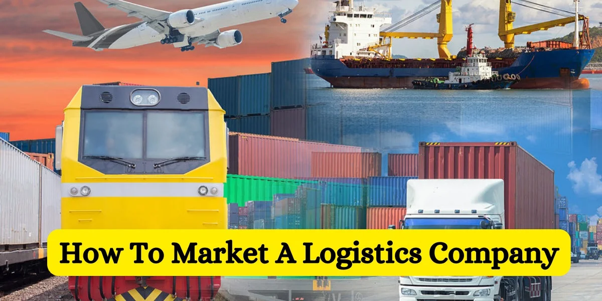 How To Market A Logistics Company