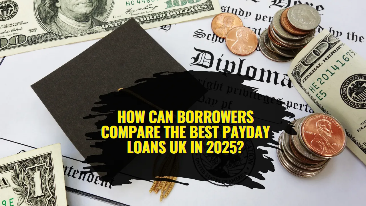 How Can Borrowers Compare the Best Payday Loans UK in 2025?