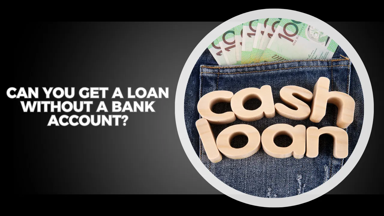 Can You Get a Loan Without a Bank Account?