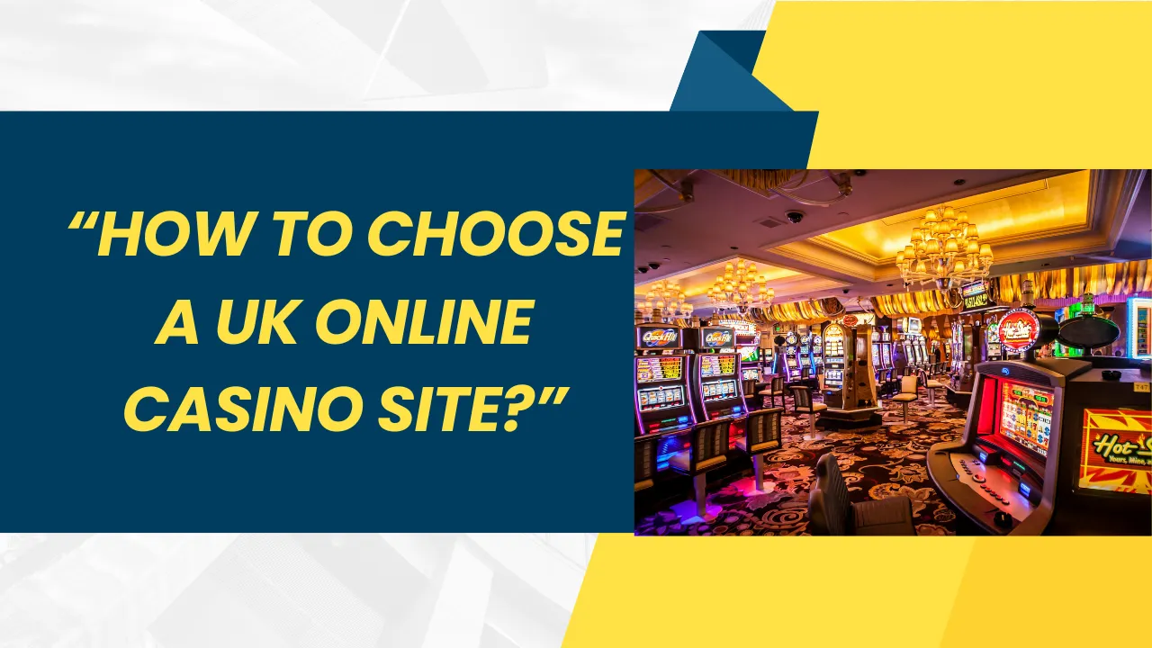How to Choose a UK Online Casino Site