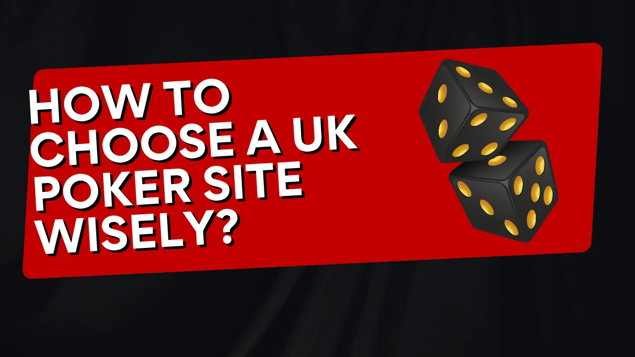 How to Choose a UK Poker Site Wisely