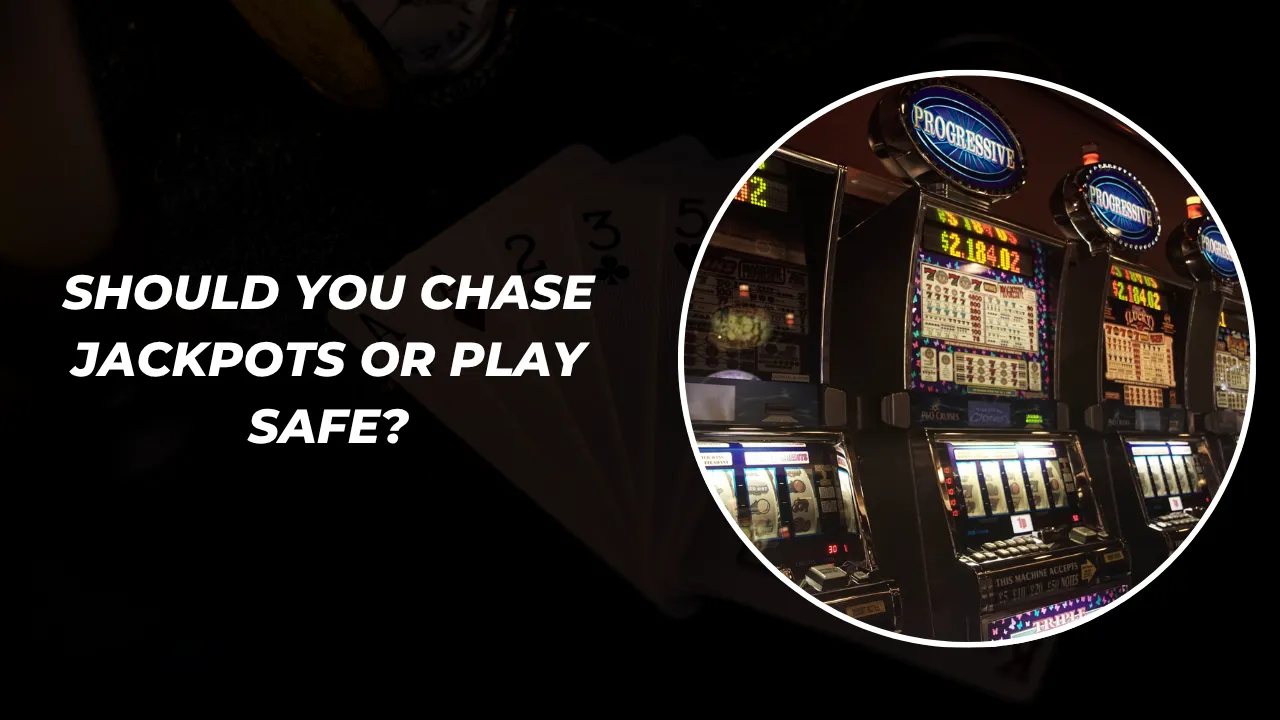 Should You Chase Jackpots or Play Safe?