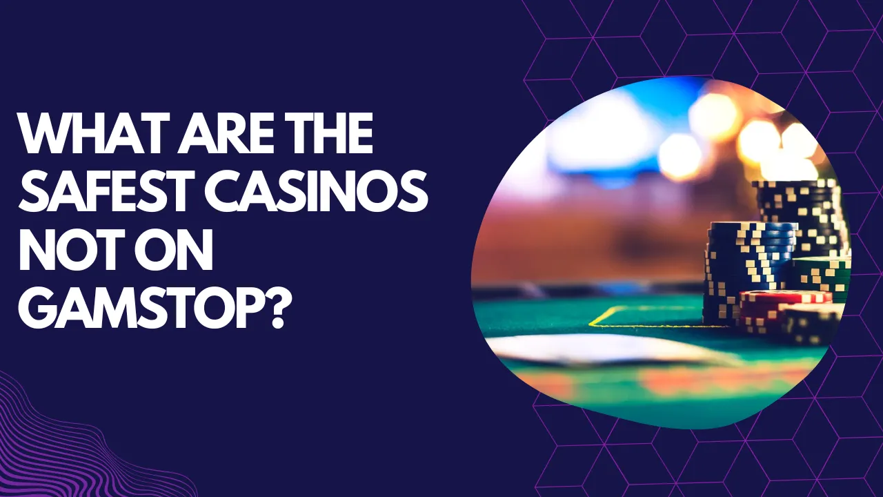 What Are the Safest Casinos Not on GamStop