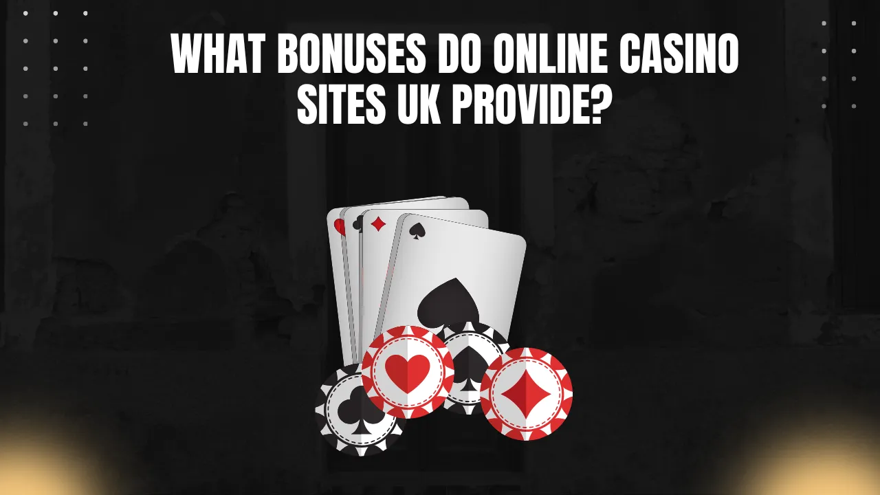 What Bonuses Do Online Casino Sites UK Provide?